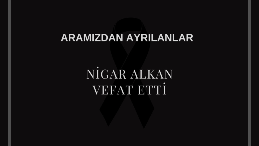 Nigar Alkan vefat etti